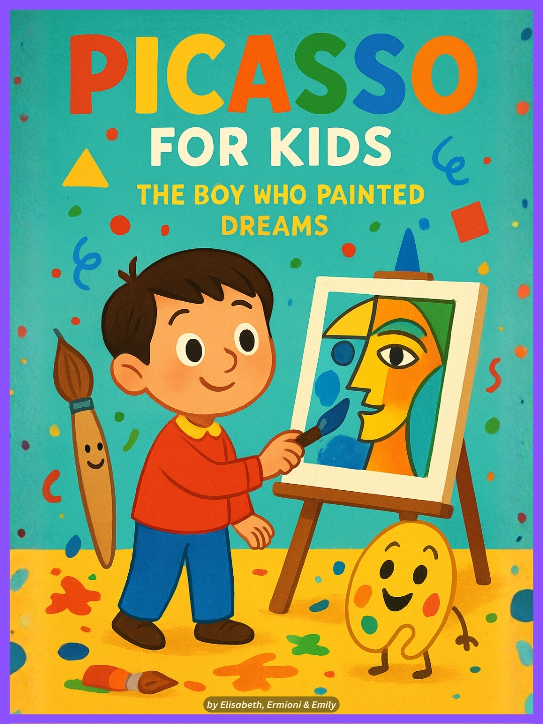 Picasso for Kids: The Boy Who Painted Dreams Picasso for Kids: The Boy Who Painted Dreams